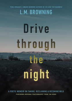 Paperback Drive Through the Night: A Poetic Memoir on Taming, Reclaiming & Becoming Wild Book