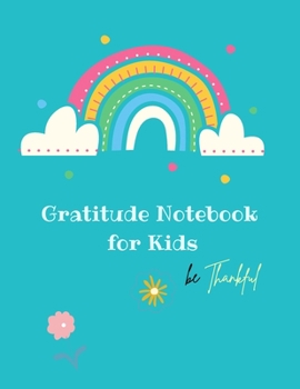 Paperback Gratitude Notebook for Kids: Creative Gratitude Notebook for Kids: A Journal to Teach Kids to Practice the Attitude of Gratitude and Mindfulness in Book