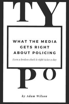 Paperback Typo: What the Media gets Right About Policing Book