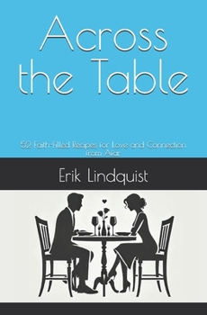 Across the Table: 52 Faith-Filled Recipes for Love and Connection from Afar (ReKindle: Building Relationships that Flourish)