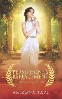 Persephone's Replacement (Queens of Olympus) - Book #0 of the Queens of Olympus