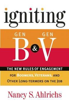 Hardcover Igniting Gen B and Gen V: The New Rules of Engagement for Boomers, Veterans, and Other Long-Termers on the Job Book