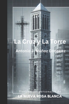 La Cruz y la Torre: Vuelven los personajes de La Nueva Rosa Blanca (Spanish Edition)