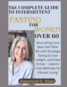 Paperback INTERMITTENT FASTING FOR WOMEN OVER 60 (Weight Loss): Nourishing Your Best Self After 60 with Strategic Eating to lose weight, and Ease Stress - Calor Book