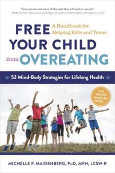Paperback Free Your Child from Overeating: A Handbook for Helping Kids and Teens Book