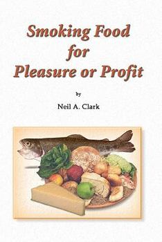 Smoking Food for Pleasure or Profit: How to smoke fish, oysters, mussels, cheese, ham, bacon, sausage and salmon, complete with recipes and diagrams