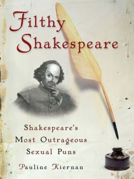 Hardcover Filthy Shakespeare: Shakespeare's Most Outrageous Sexual Puns Book