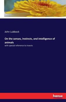 Paperback On the senses, instincts, and intelligence of animals: with special reference to insects Book