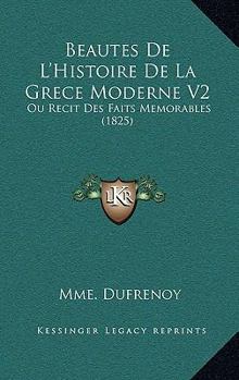 Paperback Beautes De L'Histoire De La Grece Moderne V2: Ou Recit Des Faits Memorables (1825) [French] Book
