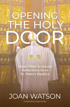 Paperback Opening the Holy Door: Hope-Filled Scripture Reflections from St. Peter's Basilica Book