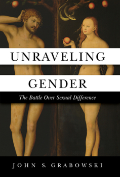 Hardcover Unraveling Gender: The Battle Over Sexual Difference Book