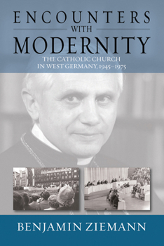 Hardcover Encounters with Modernity: The Catholic Church in West Germany, 1945-1975. Benjamin Ziemann Book