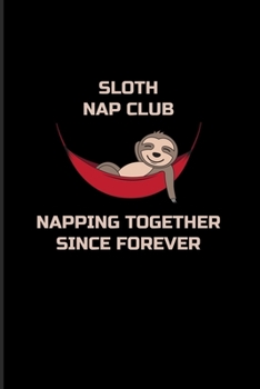 Sloth Nap Club Napping Together Since Forever: Funny Team Sloth 2020 Planner | Weekly & Monthly Pocket Calendar | 6x9 Softcover Organizer | For Wildlife & Animal Lover Fans