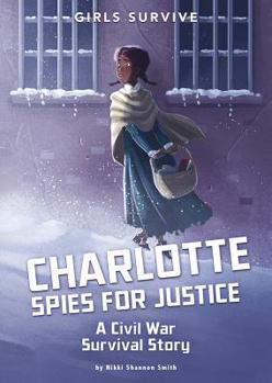 Paperback Charlotte Spies for Justice: A Civil War Survival Story Book