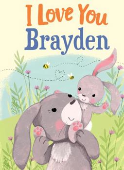 Hardcover I Love You Brayden: A Personalized Book About Love for a Child (Gifts for Babies and Toddlers, Gifts for Birthdays) Book