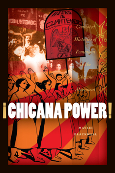 Paperback ¡Chicana Power!: Contested Histories of Feminism in the Chicano Movement Book