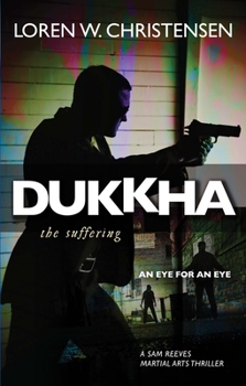 Dukkha: The Suffering - Book #1 of the Sam Reeves Martial Arts Thriller