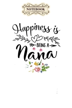 Paperback Notebook: Womens happiness is being a nana mothers day gift Notebook, mother's day gifts, mom birthday gifts, mothers day gift f Book