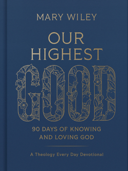 Hardcover Our Highest Good: 90 Days of Knowing and Loving God (a Theology Every Day Devotional) Book