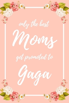 Only the Best Moms Get Promoted To Gaga: 6x9" Dot Bullet Notebook/Journal Funny Family Baby Announcement, Baby Reveal Gift Idea