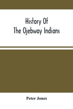 Paperback History Of The Ojebway Indians: With Especial Reference To Their Conversion To Christianity; With A Brief Memoir Of The Writer Book