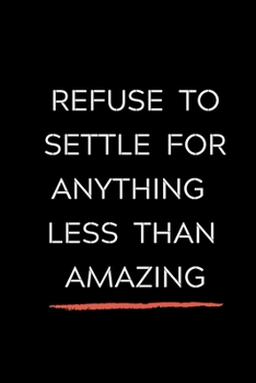 Paperback Refuse To Settle For Anything Less Than Amazing: Celebrating you everyday ! Lined Notebook / Journal Gift, 120 Pages, 6x9, Soft Cover, matte Finish fo Book