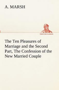 Paperback The Ten Pleasures of Marriage and the Second Part, The Confession of the New Married Couple Book