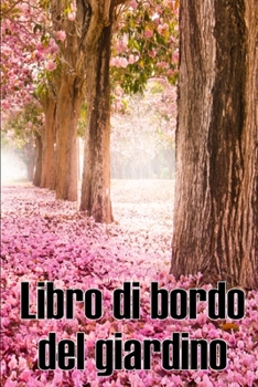 Paperback Libro di bordo del giardino: Custode quotidiano di giardini interni ed esterni per principianti e giardinieri accaniti, fiori, frutta, verdura - In [Italian] Book