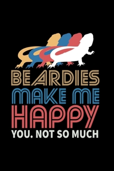 Beardies Make Me Happy. You, Not So Much: Food Journal | Track Your Meals | Eat Clean And Fit | Breakfast Lunch Diner Snacks | Time Items Serving Cals ... | 110  Pages | 6 X 9 In | 15.24 X 22.86 Cm