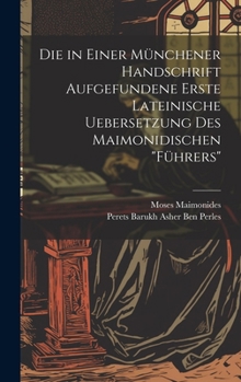 Hardcover Die in Einer Münchener Handschrift Aufgefundene Erste Lateinische Uebersetzung Des Maimonidischen "Führers" [German] Book