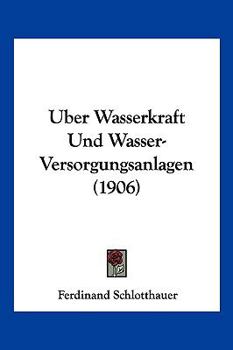 Paperback Uber Wasserkraft Und Wasser-Versorgungsanlagen (1906) [German] Book