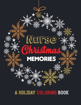 Paperback Nurse Christmas Memories - A Holiday Coloring Book: 42 of the most exquisite Christmas designs for Coloring and Stress Releasing, Funny Snarky Adult N Book