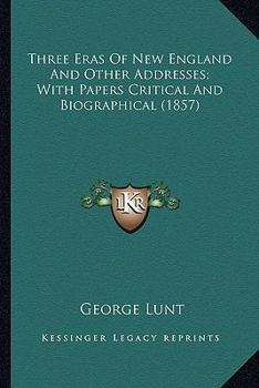 Paperback Three Eras Of New England And Other Addresses; With Papers Critical And Biographical (1857) Book