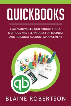 Paperback Quickbooks: Learn Advanced Quickbooks Tools, Methods and Techniques for Business and Personal Account Management Book
