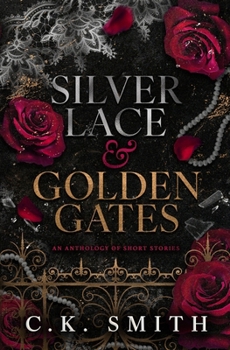 Silver Lace & Golden Gates: An Anthology of Short Stories Across Love, Loss, Horror & Heart