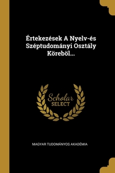 Paperback ?rtekez?sek A Nyelv-?s Sz?ptudom?nyi Oszt?ly K?reb?l... [Hungarian] Book