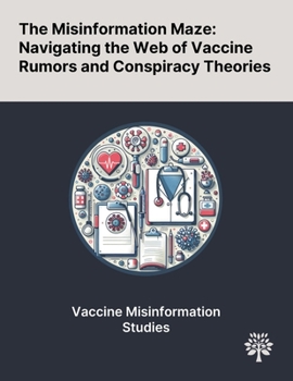 Paperback The Misinformation Maze: Navigating the Web of Vaccine Rumors and Conspiracy Theories Book