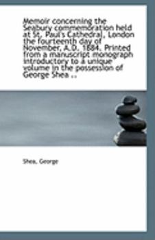 Memoir Concerning the Seabury Commemoration Held at St Paul's Cathedral, London the Fourteenth Day