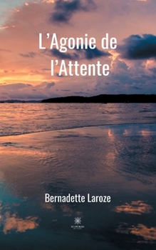 L'Agonie de l'Attente (LE LYS BLEU)