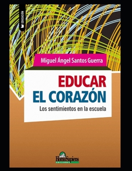 Paperback Educar el corazón: Los sentimientos en la escuela [Spanish] Book