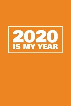 2020 Is My Year: 6x9 Blank Lined Notebook / Journal (Paperback, Orange Cover) - Inspirational 2020 New Year's Resolution Gift