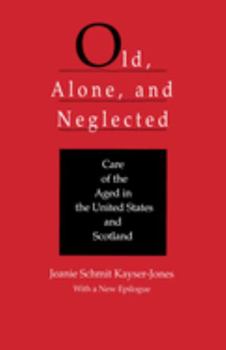 Paperback Old, Alone, and Neglected: Care of the Aged in the United States and Scotland Book