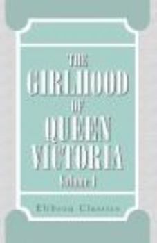 Paperback The Girlhood of Queen Victoria: A Selection from Her Majesty's Diaries between the Years 1832 and 1840. Volume 1 Book