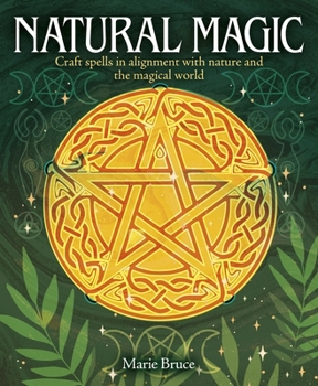 Hardcover Natural Magic: Craft Spells in Alignment with Nature and the Magical World Book