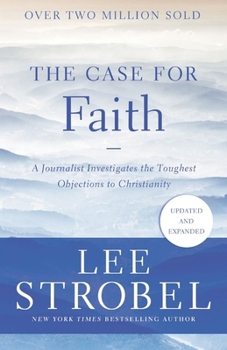 The Case for Faith: A Journalist Investigates the Toughest Objections to Christianity - Book  of the Cases for Christianity