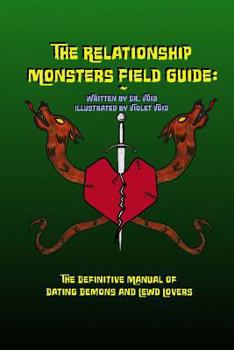 Paperback The Relationship Monsters Field Guide: The Definitive Manual of Dating Demons and Lewd Lovers Book
