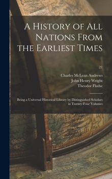 Hardcover A History of All Nations From the Earliest Times: Being a Universal Historical Library by Distinguished Scholars in Twenty-four Volumes; 21 Book