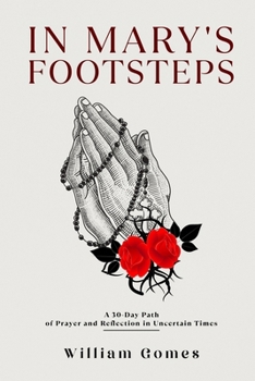 Paperback In Mary's Footsteps: A 30-Day Path of Prayer and Reflection in Uncertain Times Book