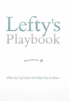Hardcover Lefty's Playbook: What the Left Does Not Want You to Know Book