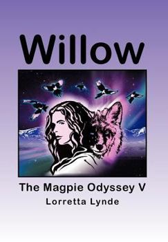 Willow: The Magpie Odyssey V - Book #5 of the Magpie Odyssey